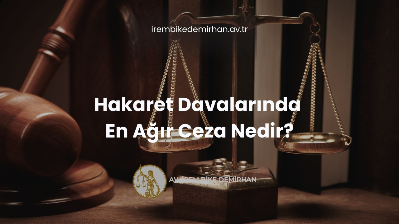 Hakaret Davalarında En Ağır Ceza Nedir?