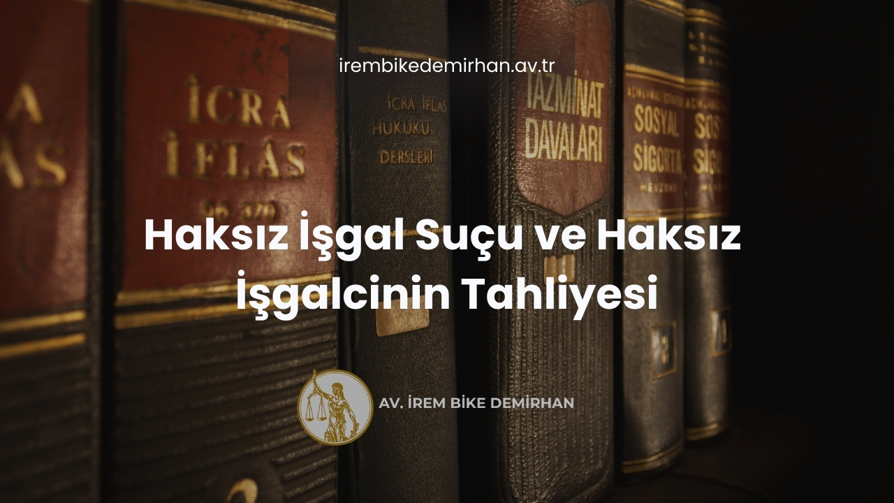 Haksız İşgal Suçu ve Haksız İşgalcinin Tahliyesi