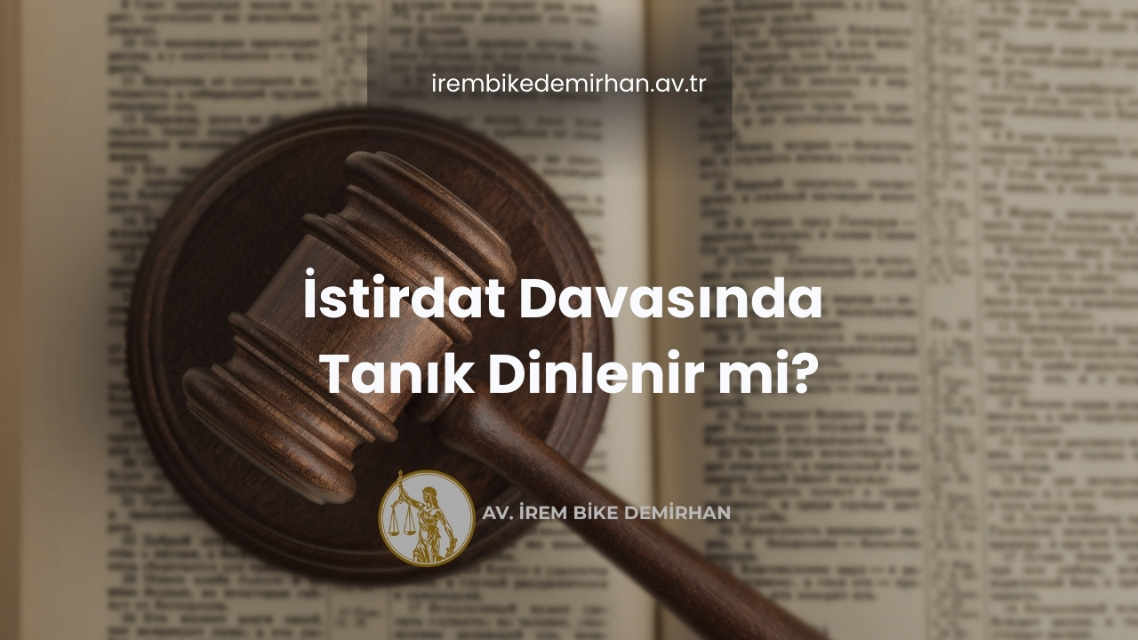İstirdat Davasında Tanık Dinlenir mi?