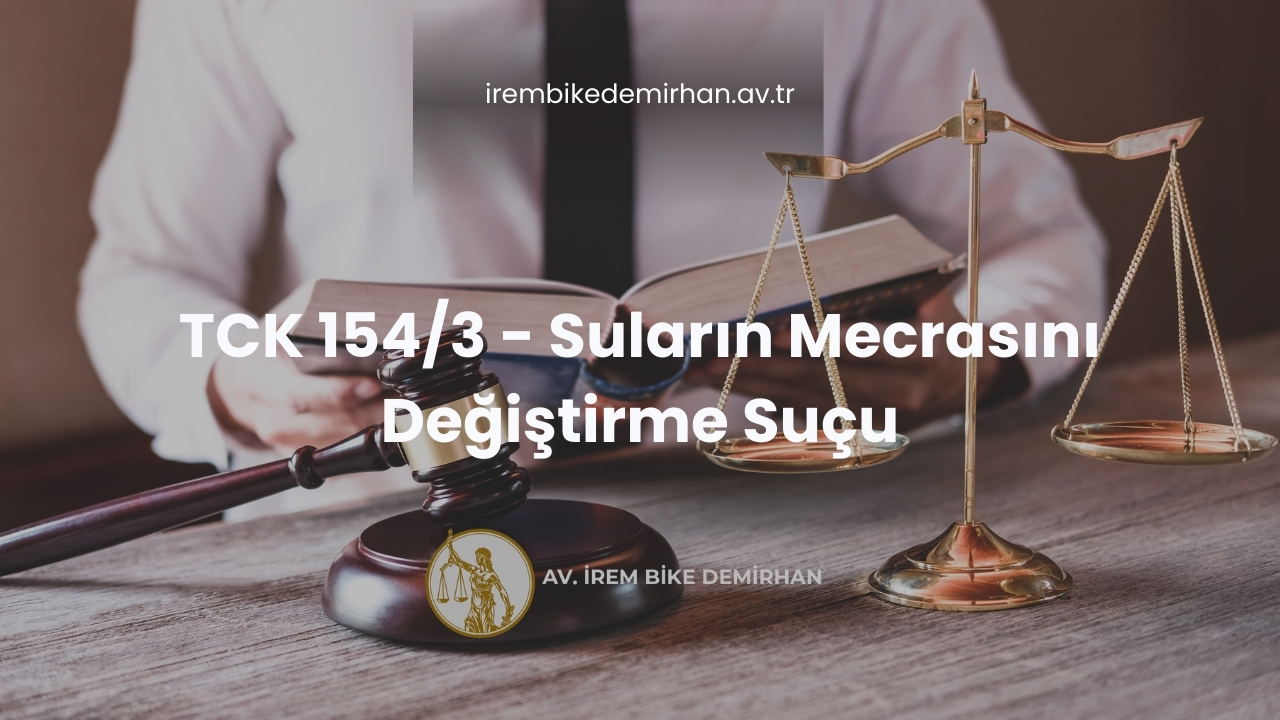 TCK 154/3 - Suların Mecrasını Değiştirme Suçu